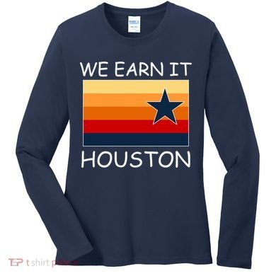 We Earn It Houston Texas Star Flag Women's Long Sleeve Shirt