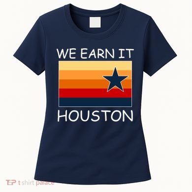 We Earn It Houston Texas Star Flag Women's T-Shirt