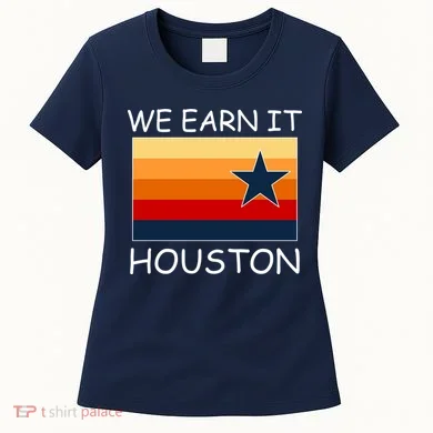 We Earn It Houston Texas Star Flag Women's T-Shirt
