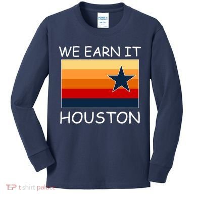 We Earn It Houston Texas Star Flag Kids Long Sleeve Shirt