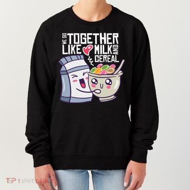 We Go Together Like Milk And Cereal Women's Sweatshirt