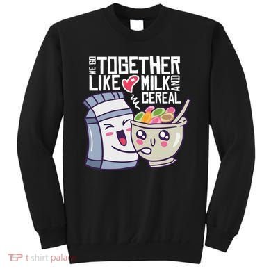 We Go Together Like Milk And Cereal Sweatshirt