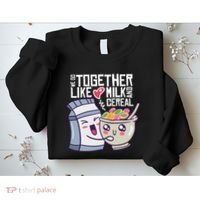 We Go Together Like Milk And Cereal Sweatshirt thumb 2