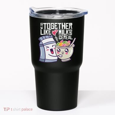 We Go Together Like Milk And Cereal Tumbler