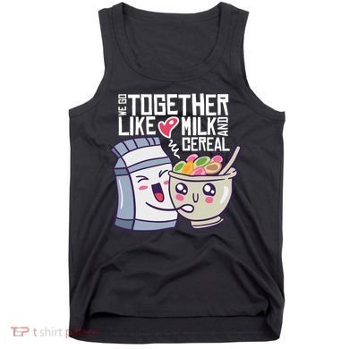 We Go Together Like Milk And Cereal Tank Top