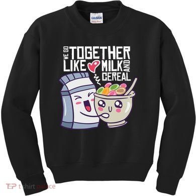 We Go Together Like Milk And Cereal Kids Sweatshirt