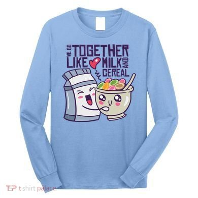 We Go Together Like Milk And Cereal Long Sleeve Shirt