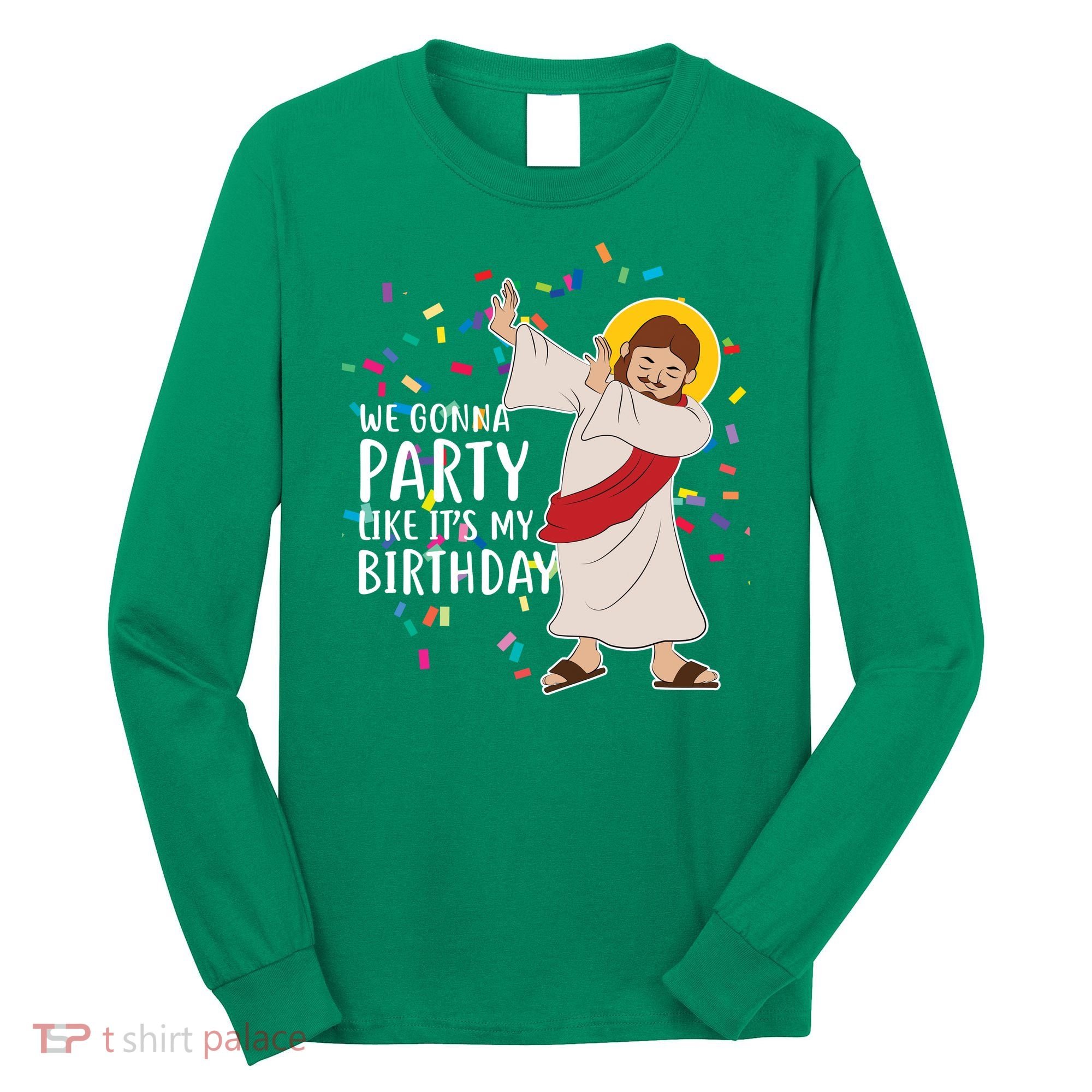 We Gonna Party Like It's My Birthday Dabbing Jesus Long Sleeve Shirt