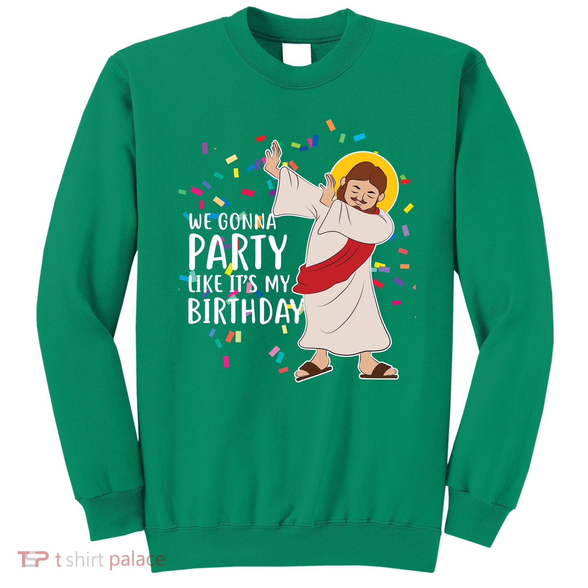 We Gonna Party Like It's My Birthday Dabbing Jesus Sweatshirt