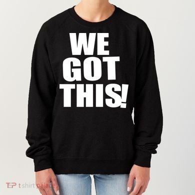 We Got This! Women's Sweatshirt