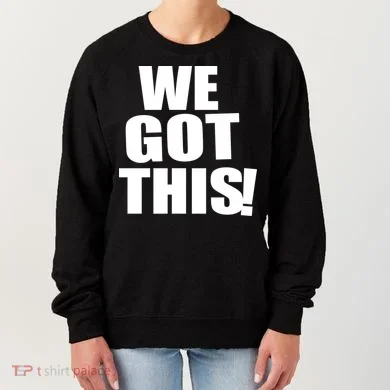 We Got This! Women's Sweatshirt