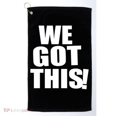 We Got This! Golf Towel