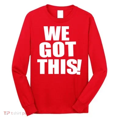 We Got This! Long Sleeve Shirt