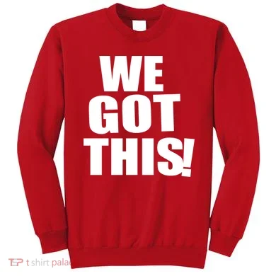 We Got This! Sweatshirt