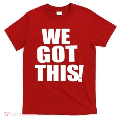 We Got This! T-Shirt
