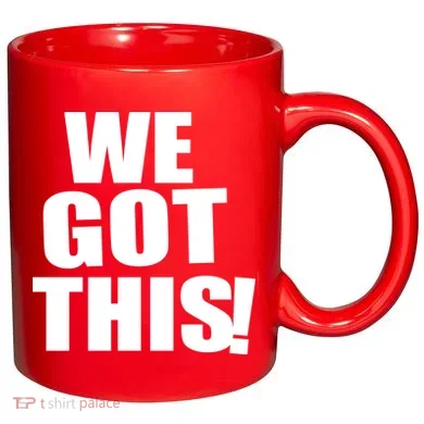 We Got This! 11oz C Handle Ceramic Mug