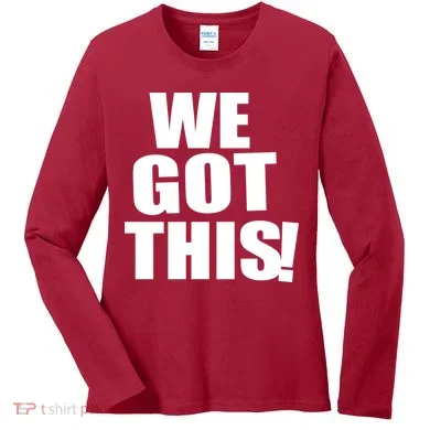 We Got This! Women's Long Sleeve Shirt