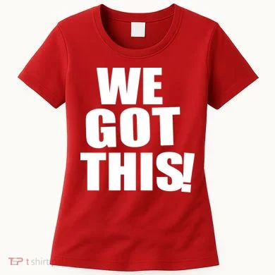 We Got This! Women's T-Shirt