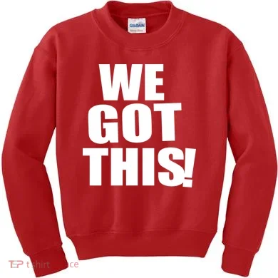We Got This! Kids Sweatshirt
