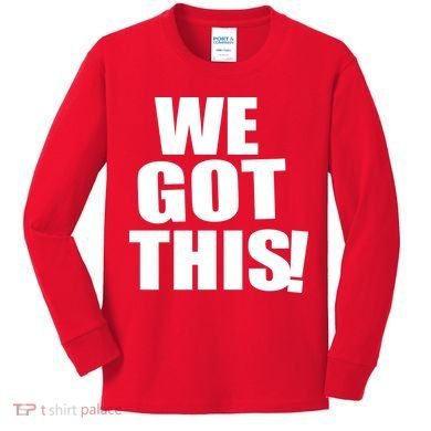 We Got This! Kids Long Sleeve Shirt