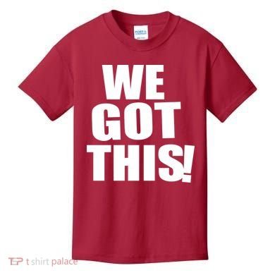We Got This! Kids T-Shirt
