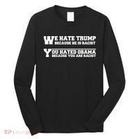 We Hate Trump Because He is Racist. You Hated Obama Because You Are Racist Long Sleeve Shirt thumb 0