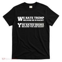 We Hate Trump Because He is Racist. You Hated Obama Because You Are Racist T-Shirt thumb 0