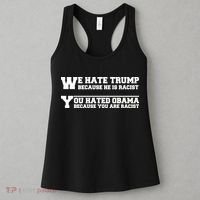 We Hate Trump Because He is Racist. You Hated Obama Because You Are Racist Women's Tank Top thumb 3