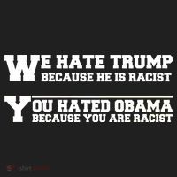 We Hate Trump Because He is Racist. You Hated Obama Because You Are Racist Hat thumb 2