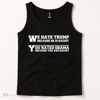 We Hate Trump Because He is Racist. You Hated Obama Because You Are Racist Tank Top thumb 2