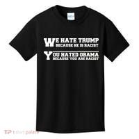 We Hate Trump Because He is Racist. You Hated Obama Because You Are Racist Kids T-Shirt thumb 0