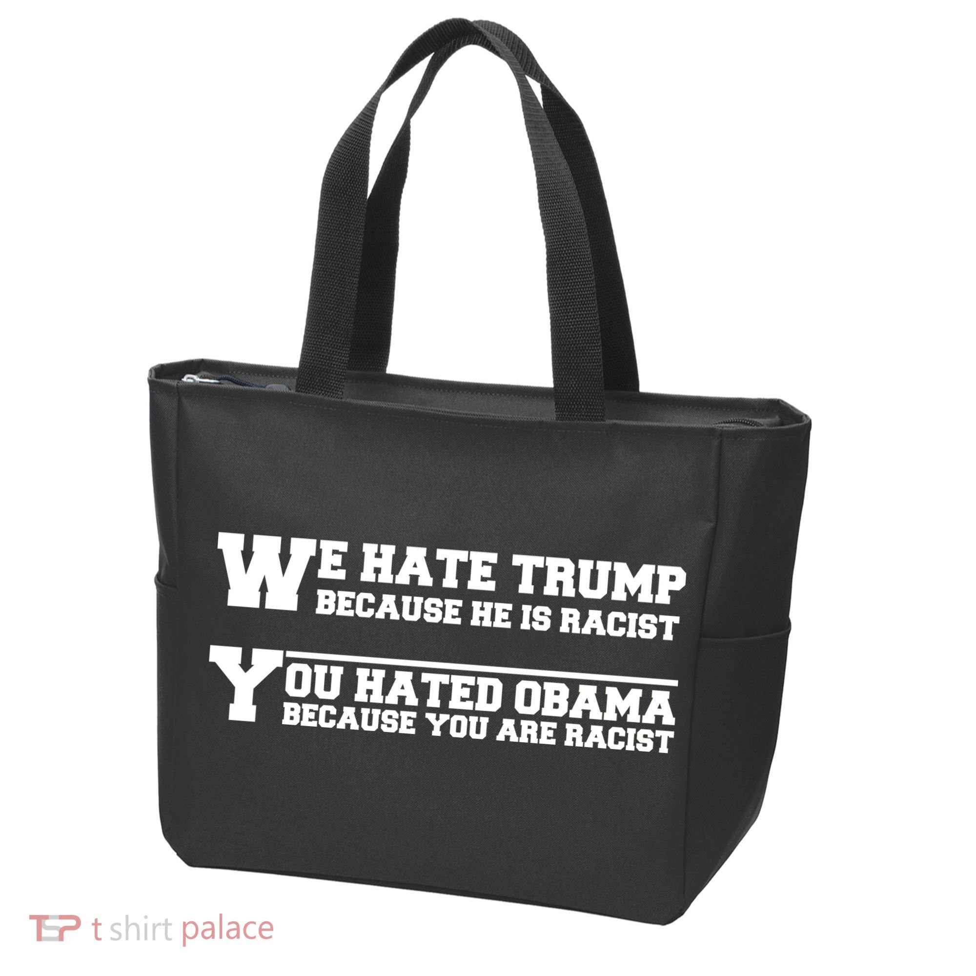 We Hate Trump Because He is Racist. You Hated Obama Because You Are Racist Tote Bag