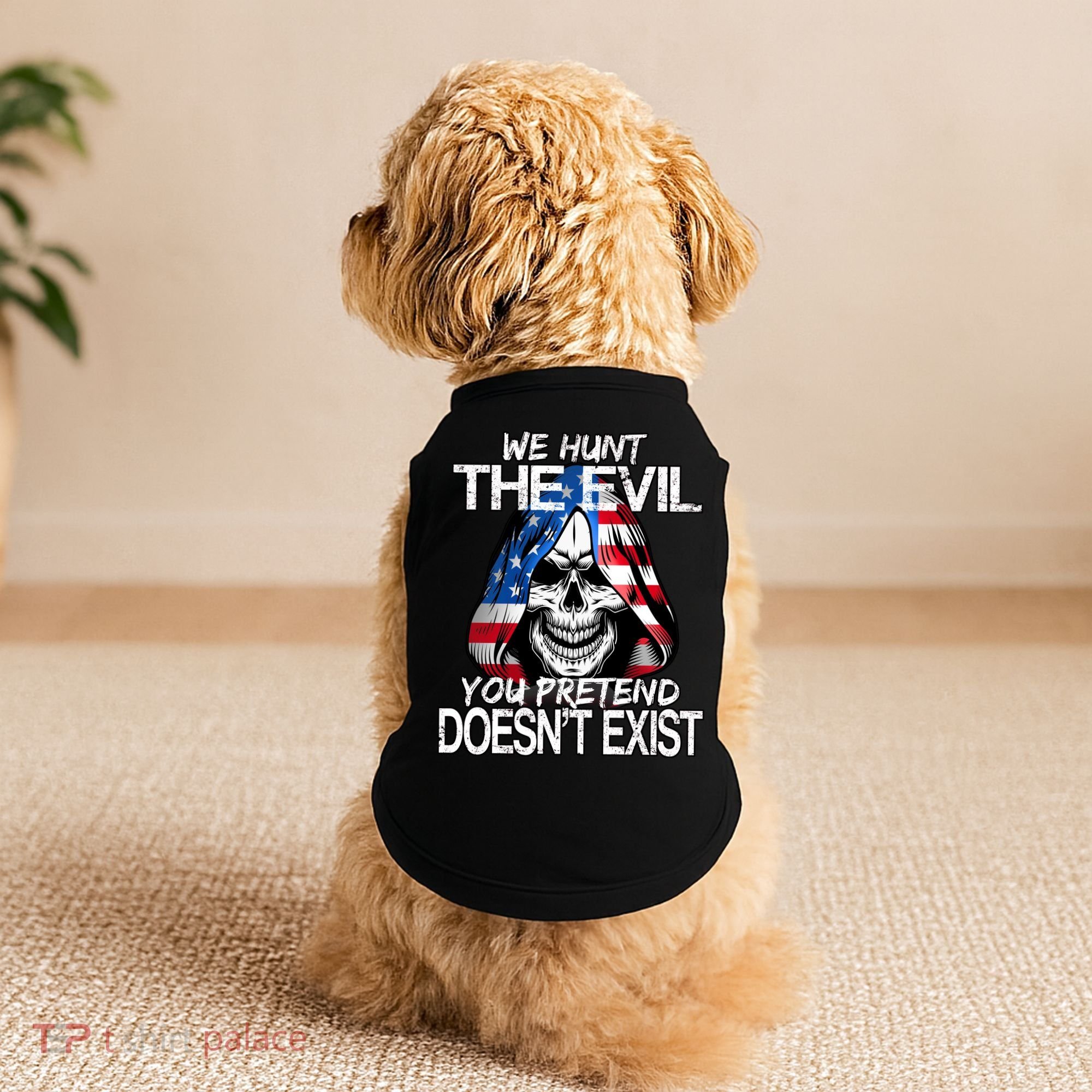 We Hunt The Evil You Pretend Doesn't Exist Doggie Tank