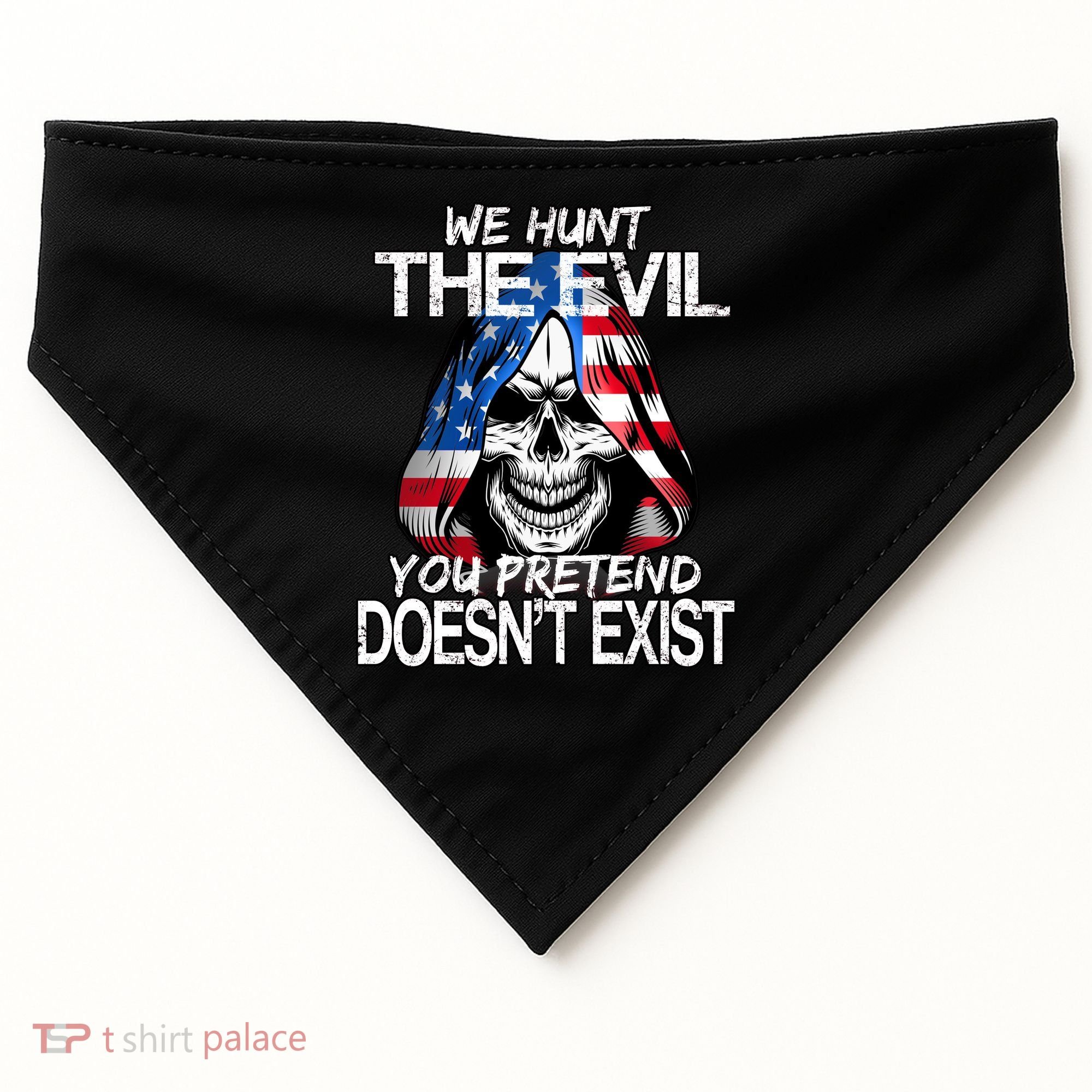 We Hunt The Evil You Pretend Doesn't Exist USA-Made Doggie Bandana