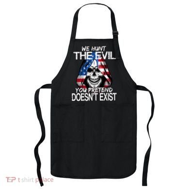 We Hunt The Evil You Pretend Doesn't Exist Apron