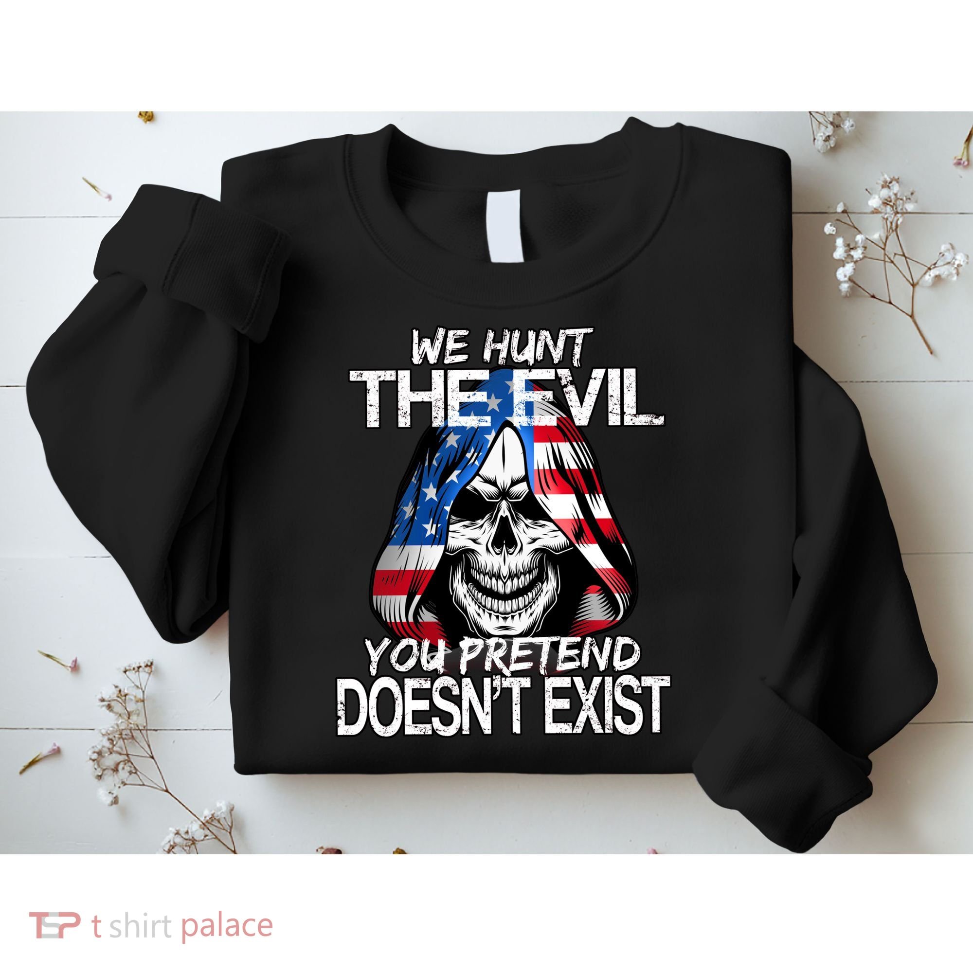 We Hunt The Evil You Pretend Doesn't Exist Sweatshirt