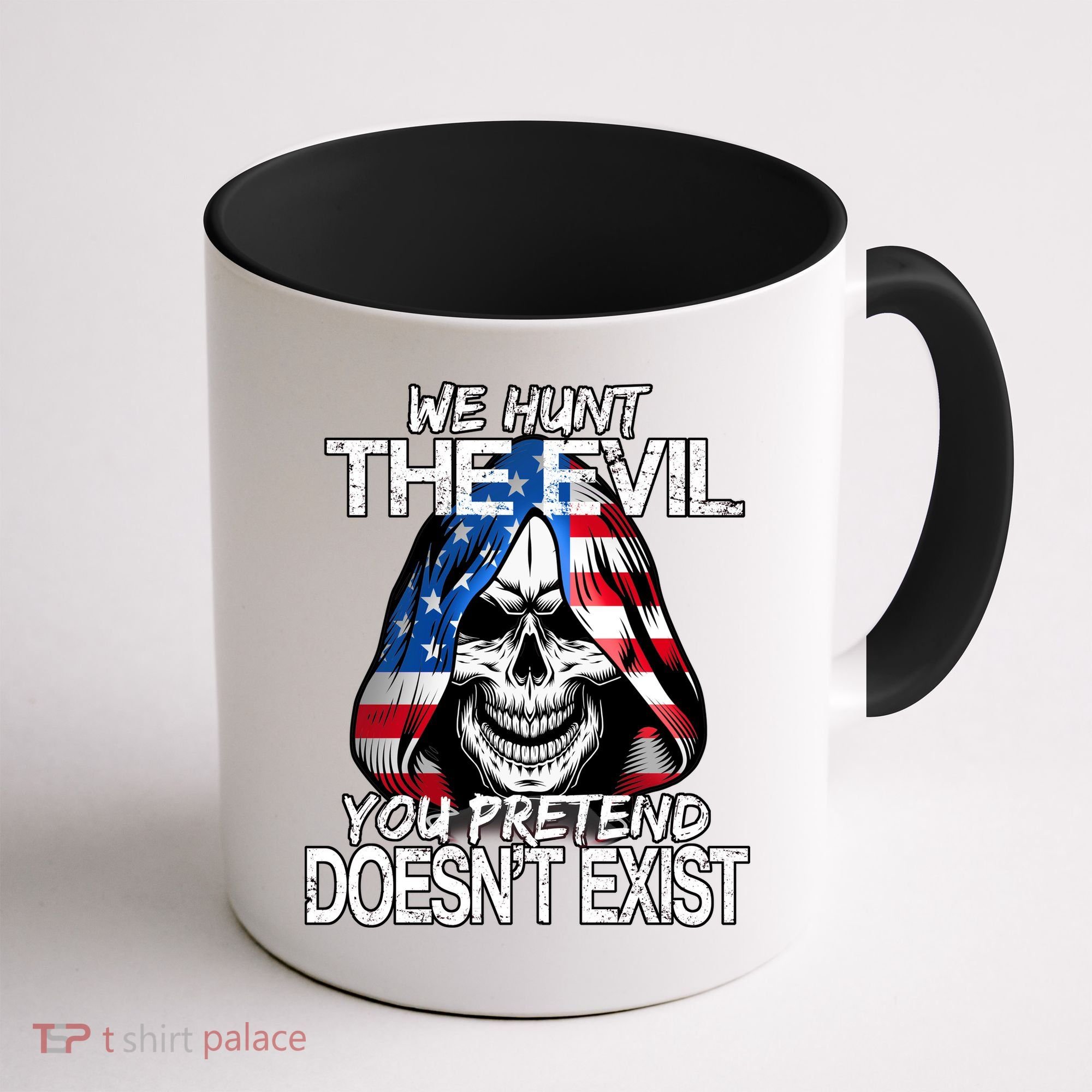 We Hunt The Evil You Pretend Doesn't Exist Coffee Mug