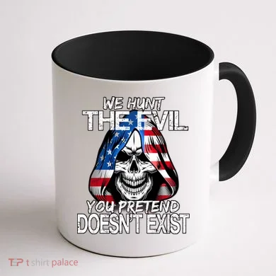 We Hunt The Evil You Pretend Doesn't Exist Coffee Mug back