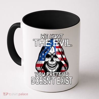 We Hunt The Evil You Pretend Doesn't Exist Coffee Mug
