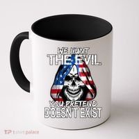 We Hunt The Evil You Pretend Doesn't Exist Coffee Mug thumb 0