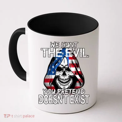 We Hunt The Evil You Pretend Doesn't Exist Coffee Mug