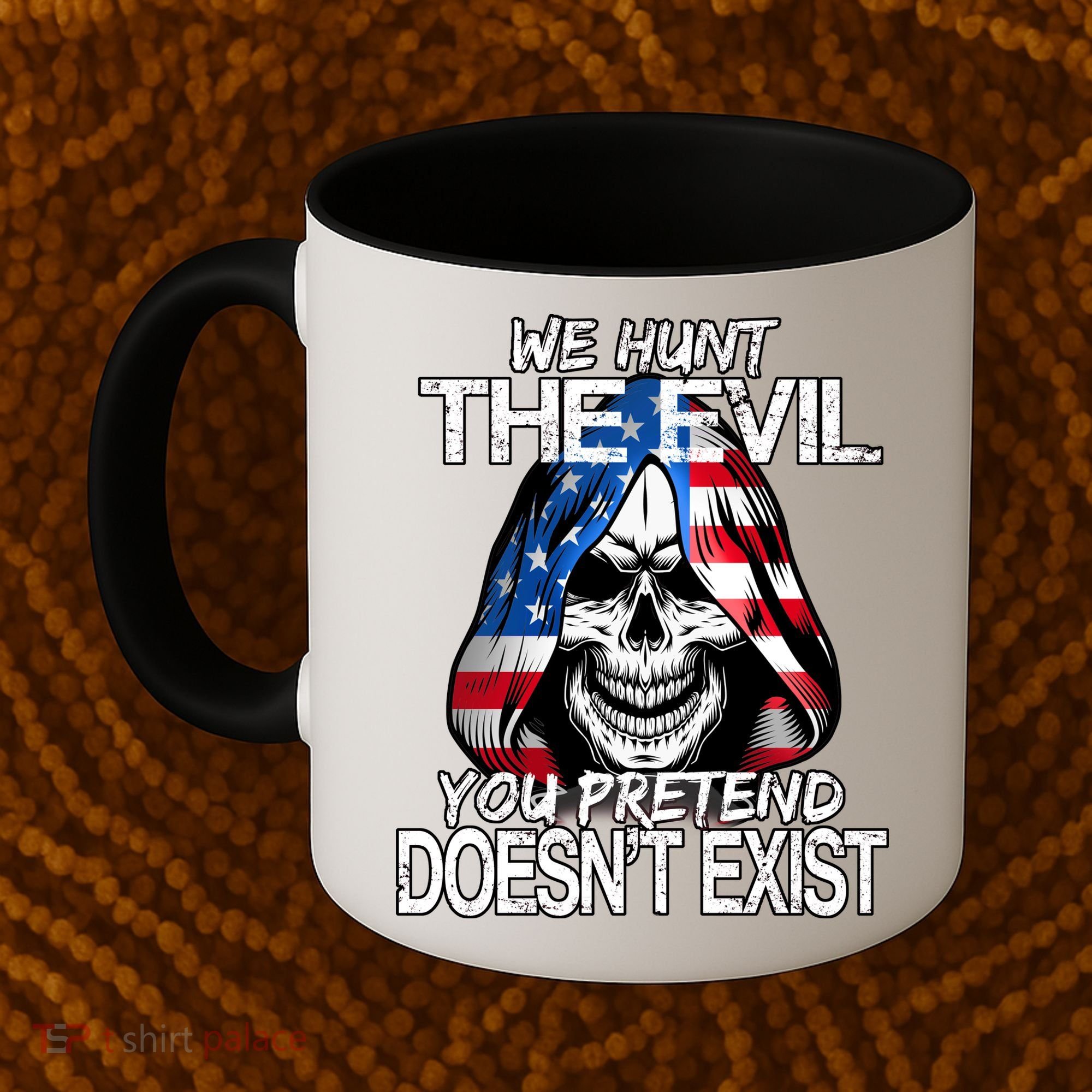 We Hunt The Evil You Pretend Doesn't Exist Coffee Mug