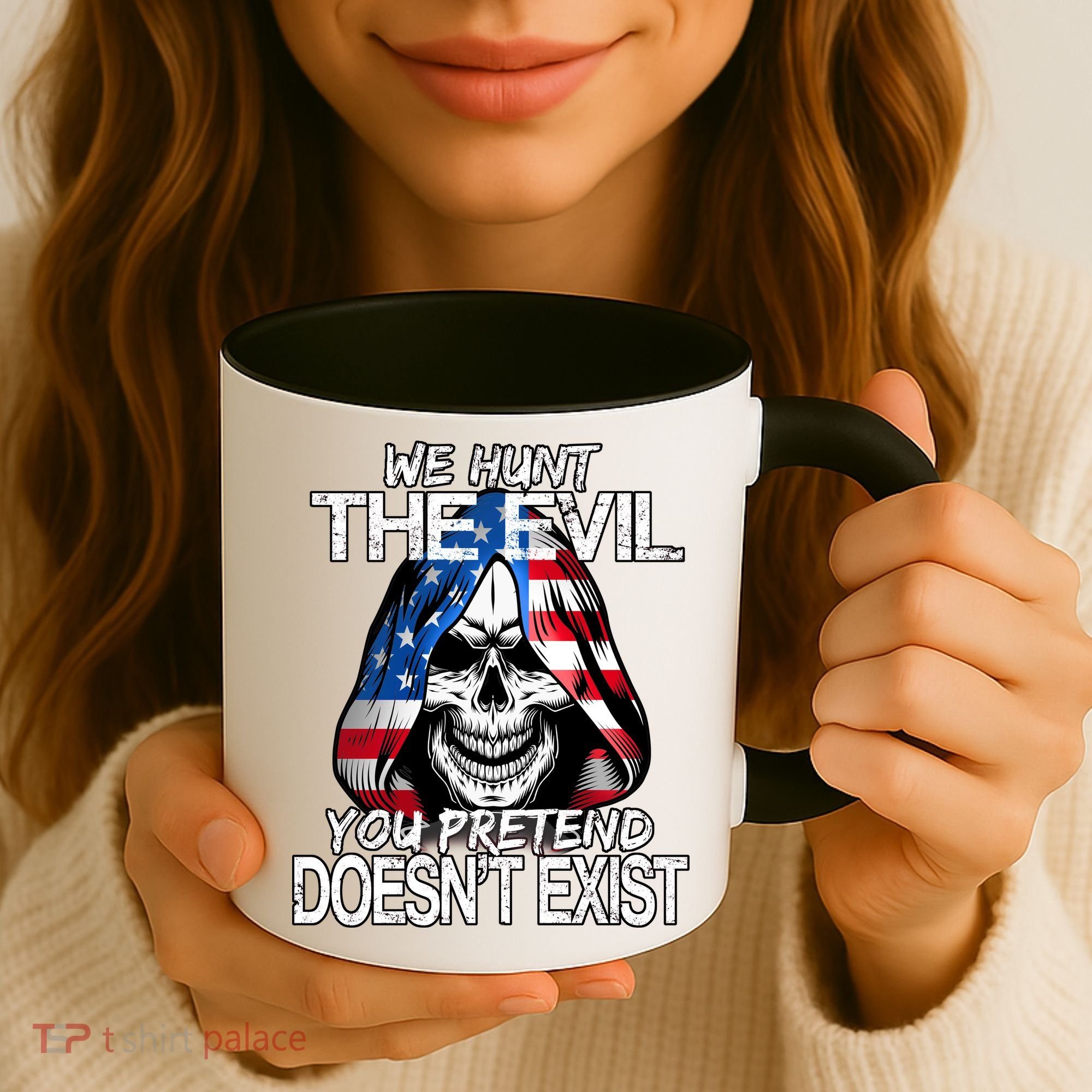 We Hunt The Evil You Pretend Doesn't Exist Coffee Mug