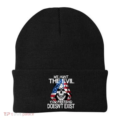 We Hunt The Evil You Pretend Doesn't Exist Beanie