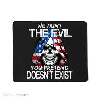 We Hunt The Evil You Pretend Doesn't Exist Mousepad