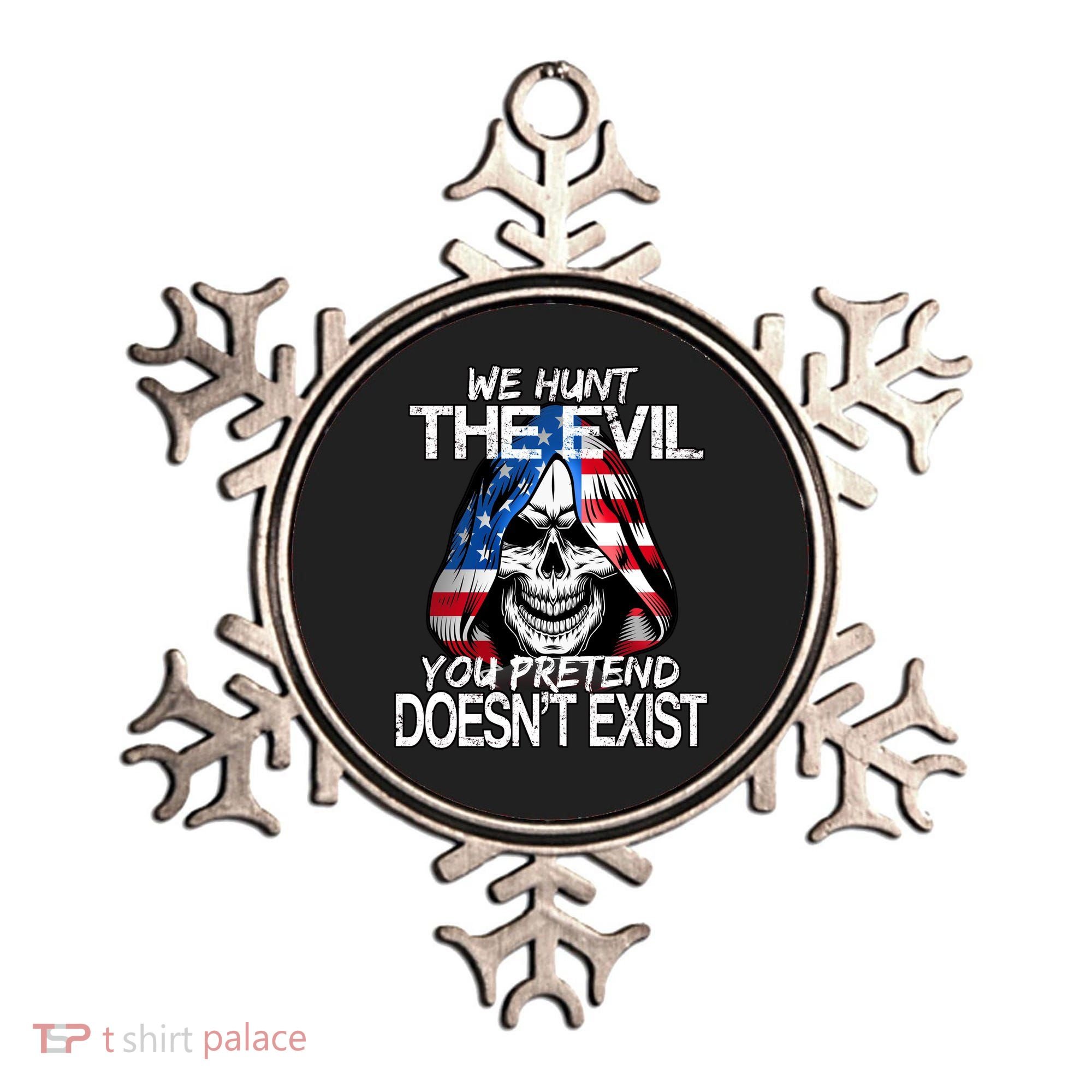 We Hunt The Evil You Pretend Doesn't Exist Ornament
