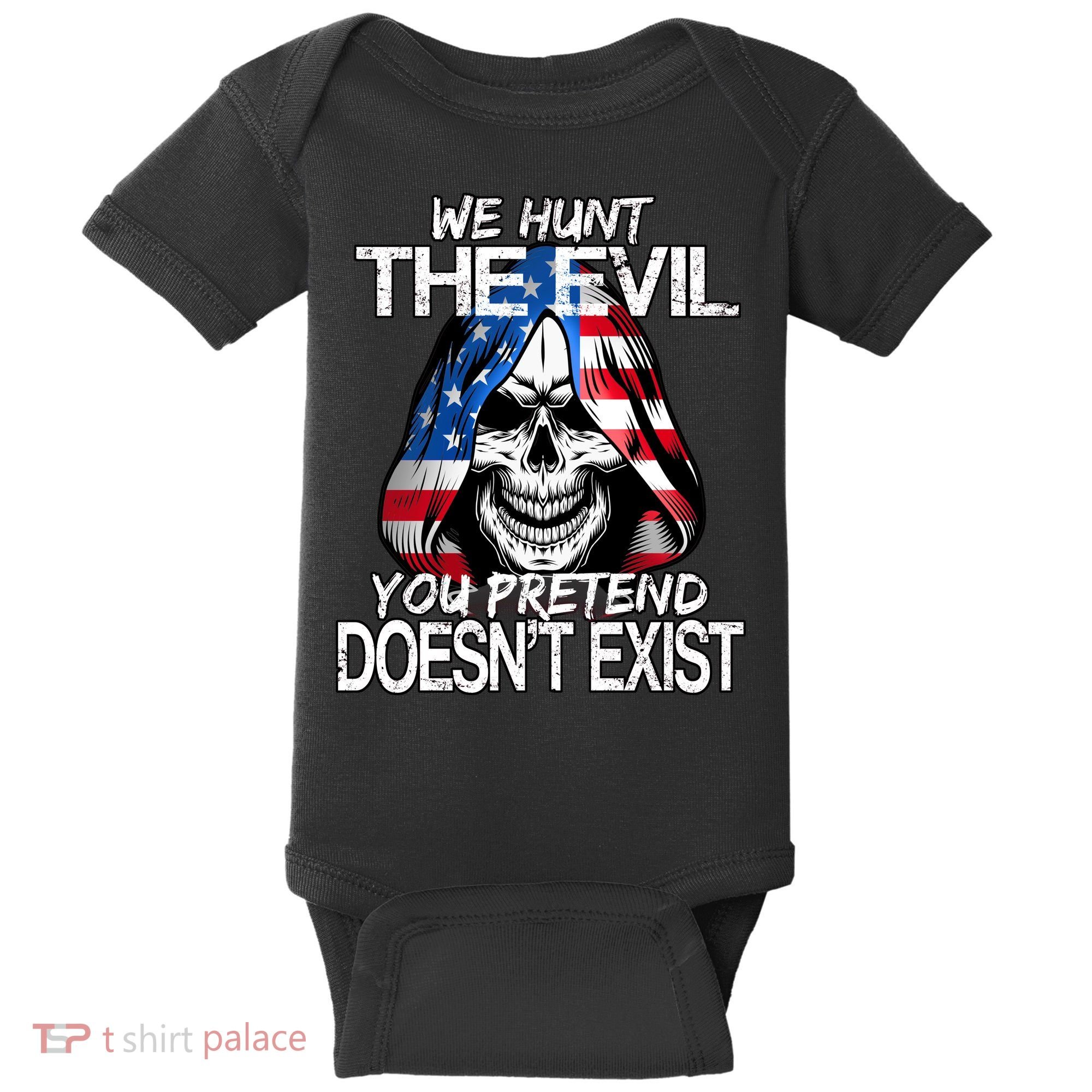 We Hunt The Evil You Pretend Doesn't Exist Baby Bodysuit