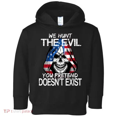 We Hunt The Evil You Pretend Doesn't Exist Toddler Hoodie
