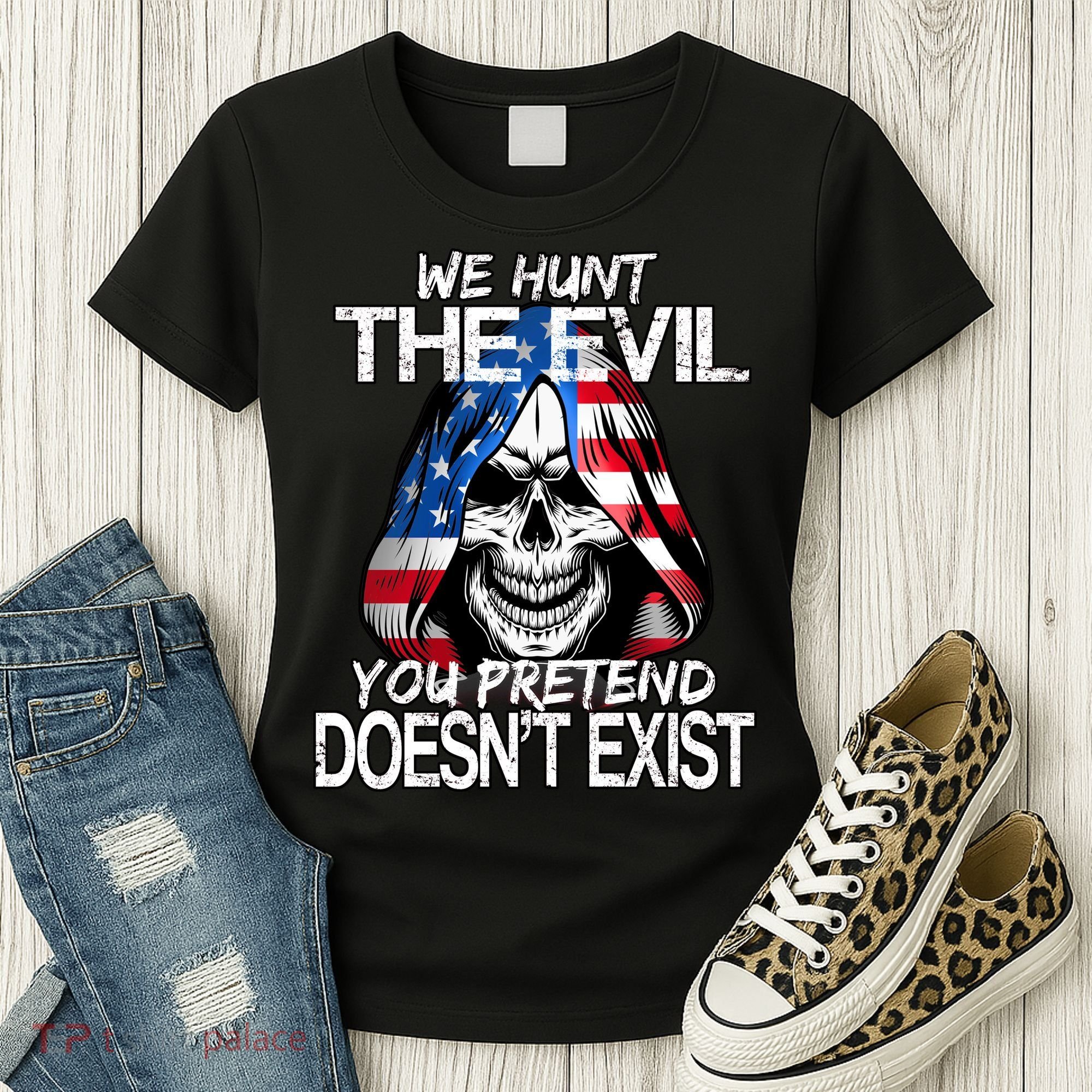 We Hunt The Evil You Pretend Doesn't Exist Women's T-Shirt