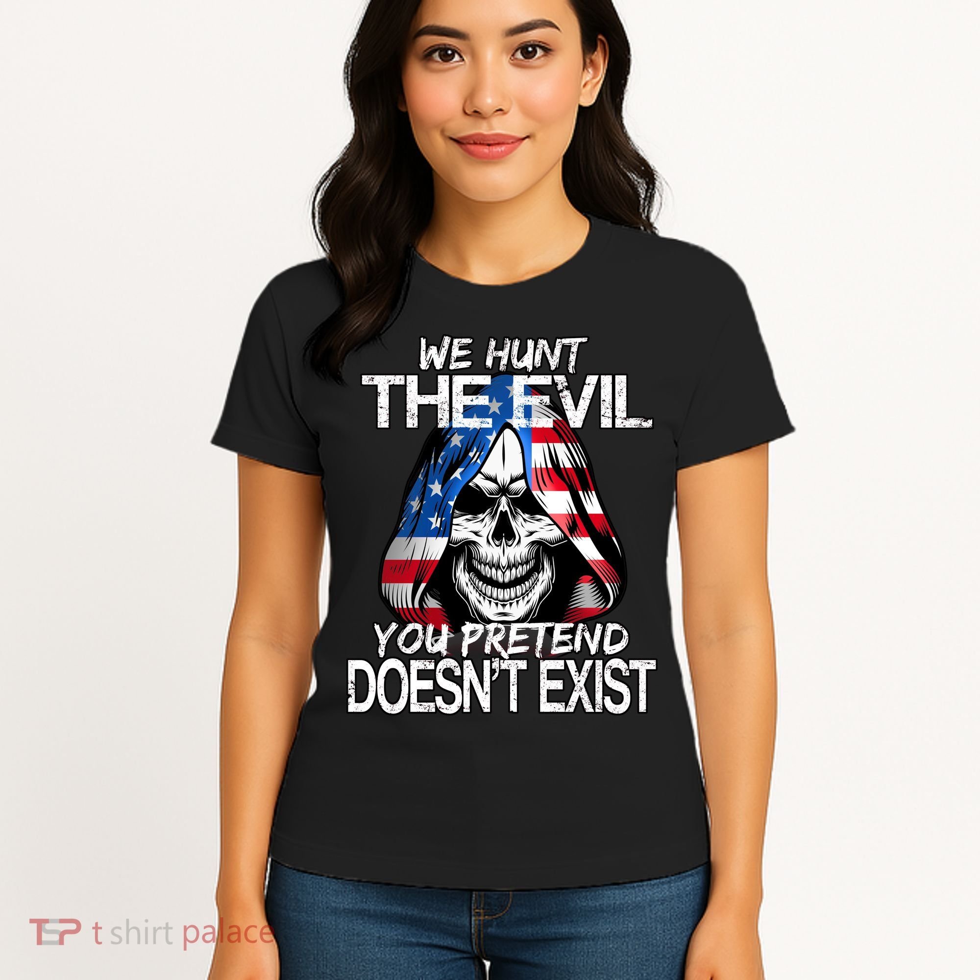 We Hunt The Evil You Pretend Doesn't Exist Women's T-Shirt